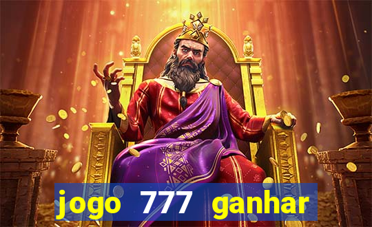 jogo 777 ganhar dinheiro de verdade